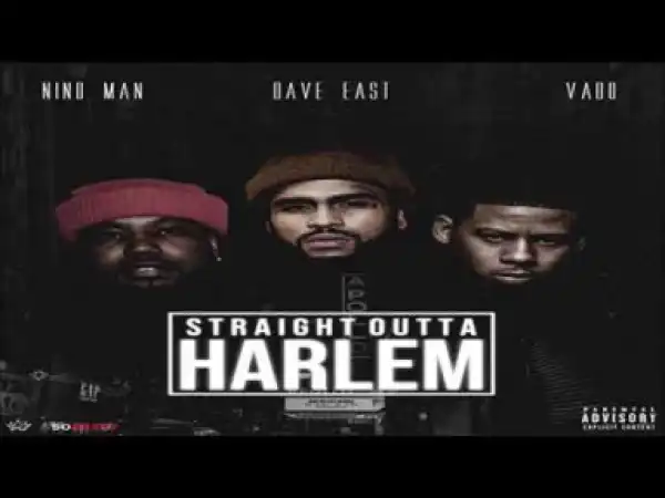 Nino Man x Dave East x Vado - Straight Outta Harlem (2019 New)
